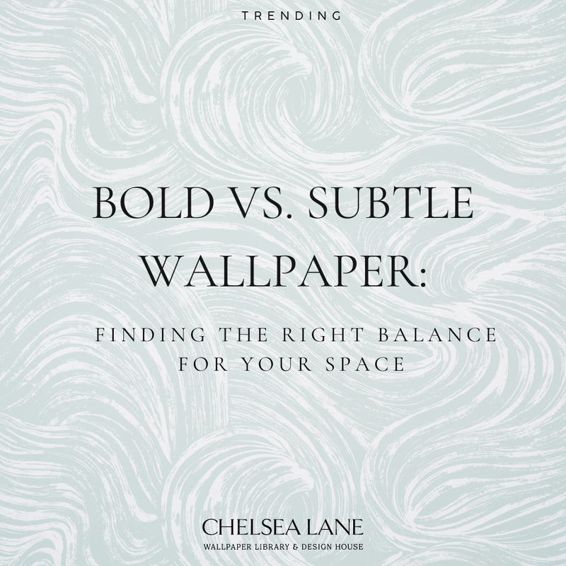 BOLD VS. SUBTLE WALLPAPER: Finding the right balance for your space